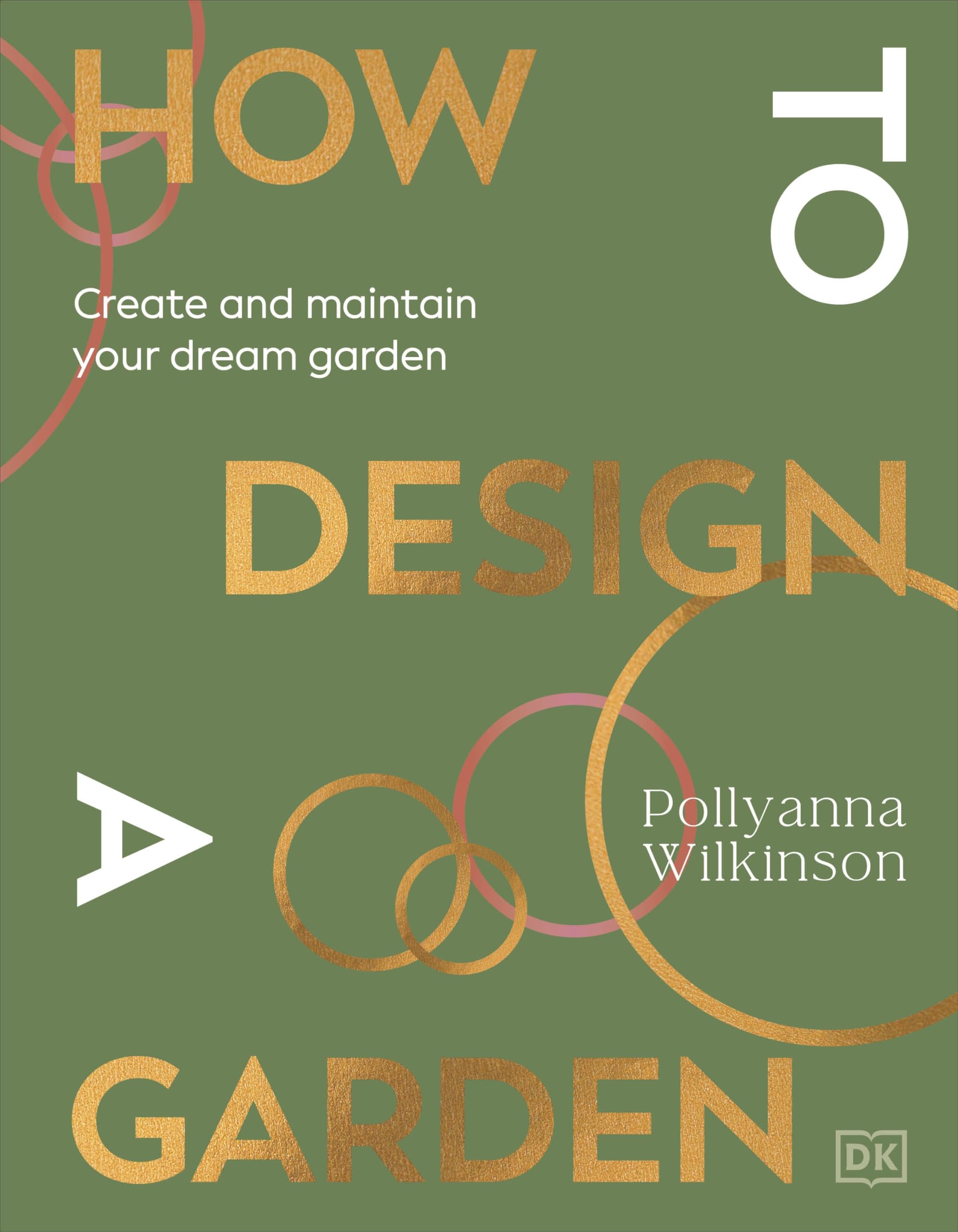 How to Design a Garden: Create and Maintain Your Dream Garden: A SUNDAY TIMES BESTSELLER Architecture