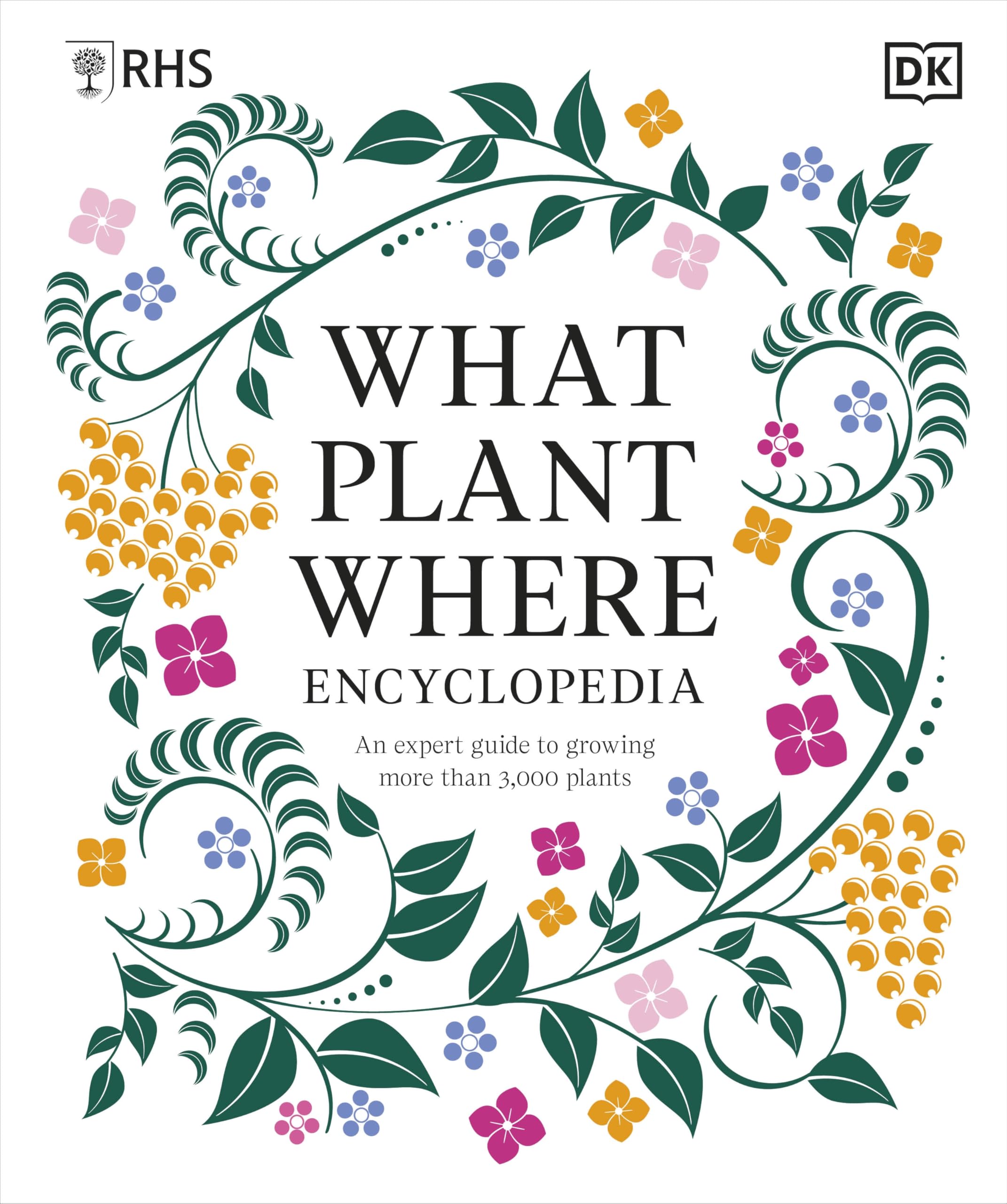 RHS What Plant Where Encyclopedia: An Expert Guide to More Than 3,000 Plants Garden & Plants