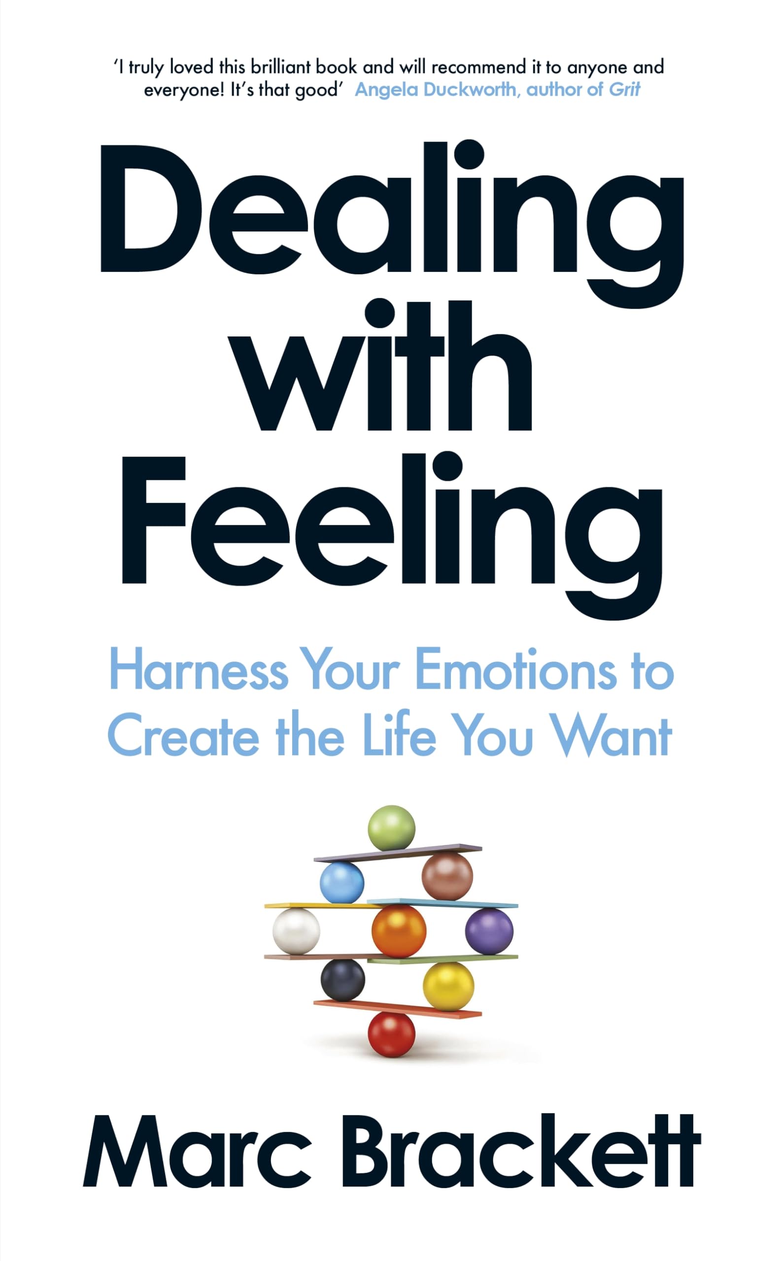 Dealing with Feeling: Harness Your Emotions to Create the Life You Want Business, Finance & Career