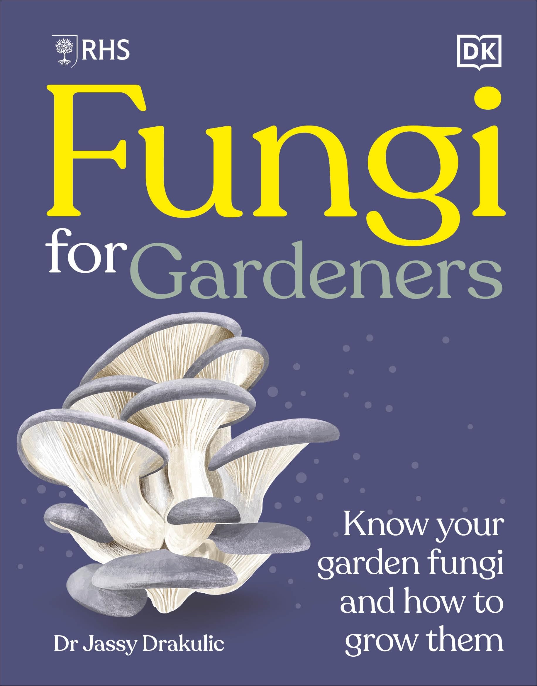 RHS Fungi for Gardeners: Know Your Garden Fungi and How to Grow Them Garden & Plants