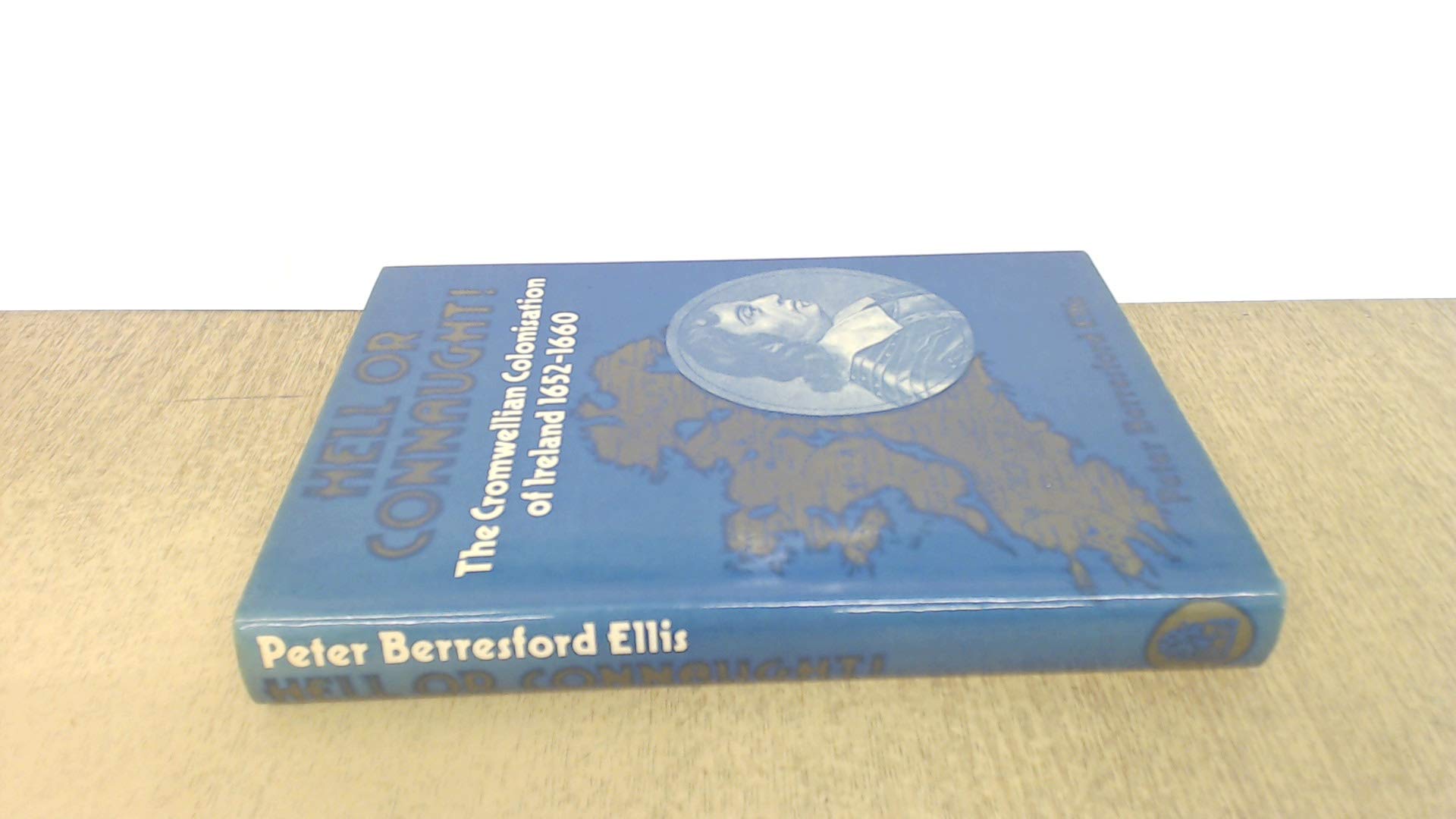 Hell or Connaught: Cromwellian Colonisation of Ireland, 1652-60 Politics & History