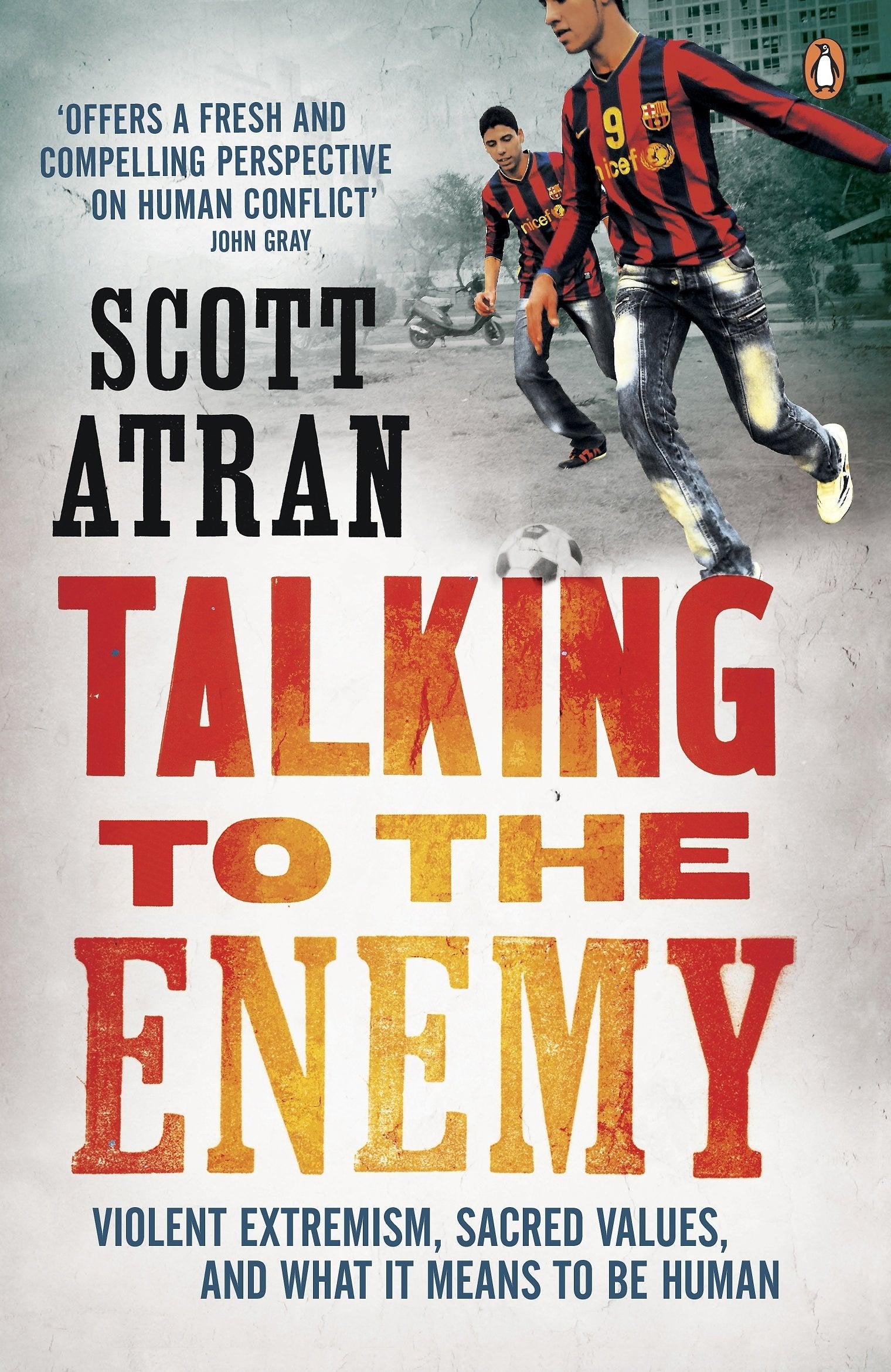 Talking to the Enemy: Violent Extremism, Sacred Values, and What it Means to Be Human book