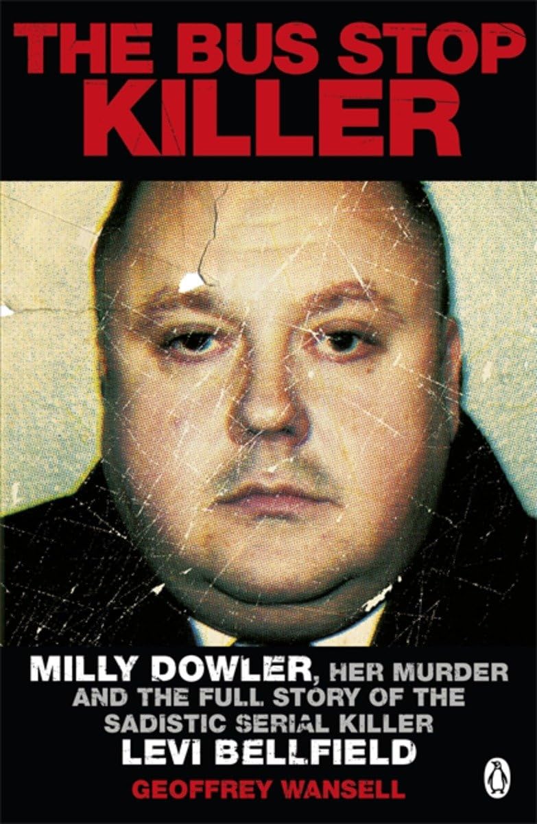 The Bus Stop Killer: Milly Dowler, Her Murder and the Full Story of the Sadistic Serial Killer Levi Bellfield book