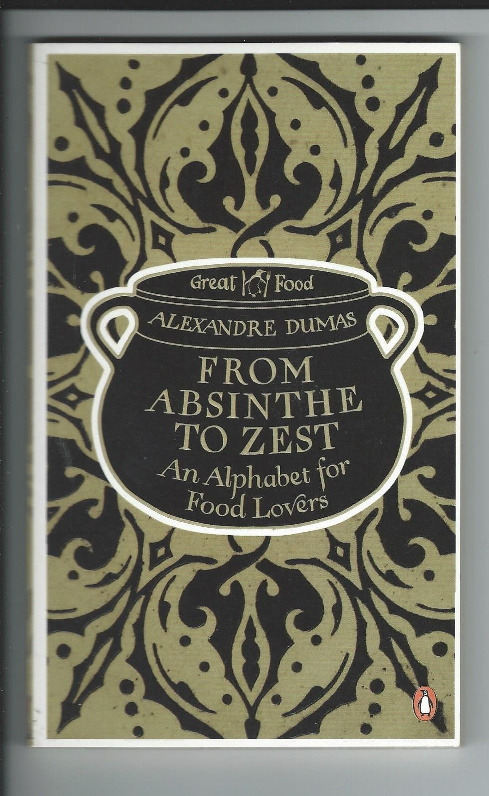 From Absinthe to Zest: An Alphabet for Food Lovers Cooking & Enjoying
