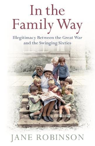 In the Family Way: Illegitimacy Between the Great War and the Swinging Sixties book