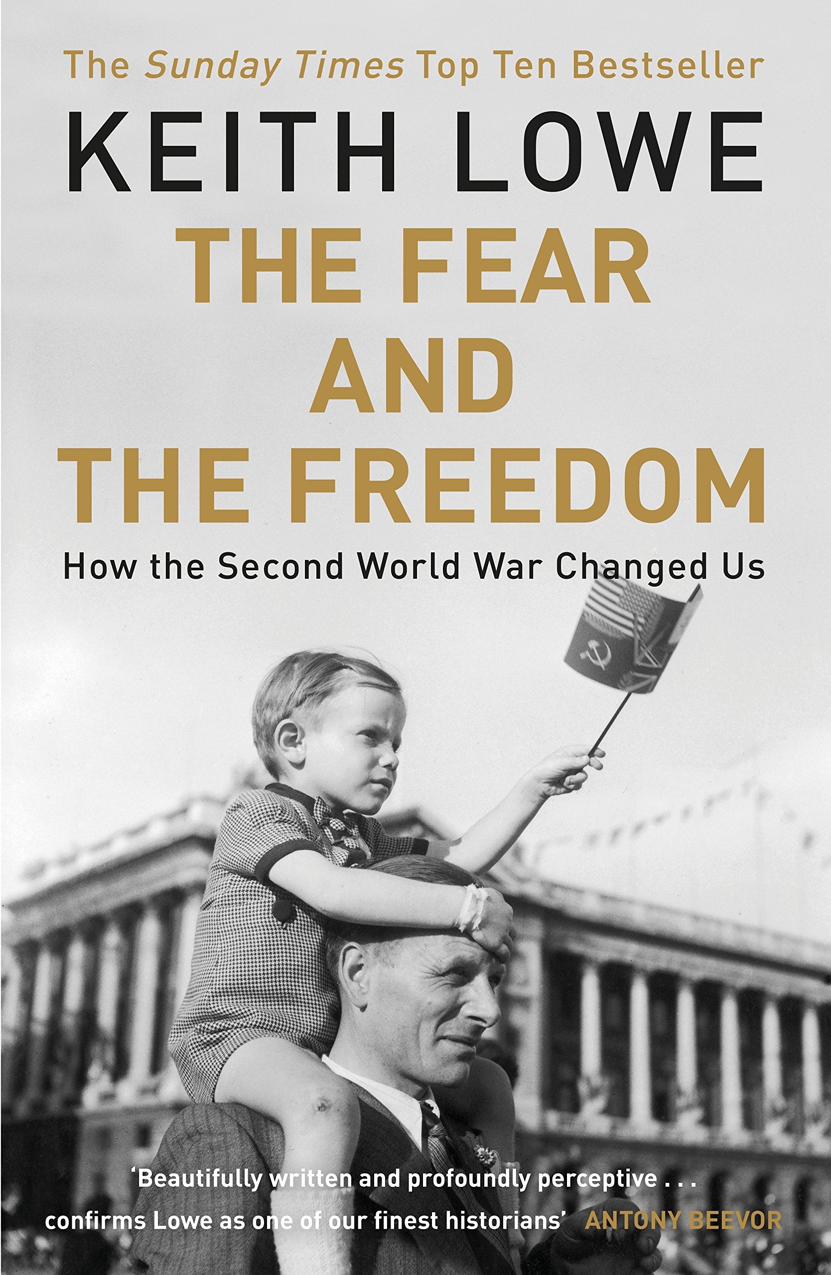 The Fear and the Freedom: Why the Second World War Still Matters Politics & History