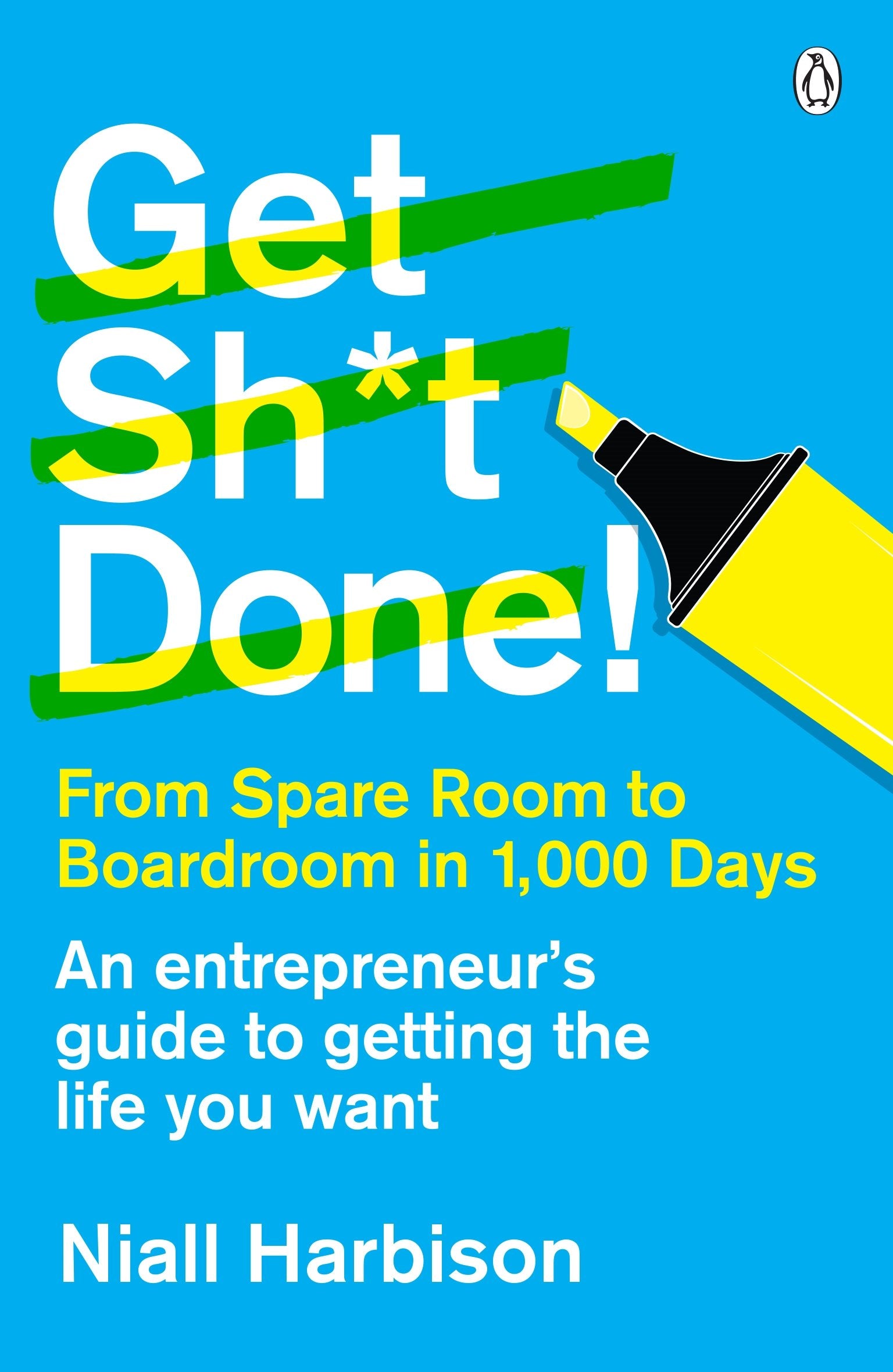 Get Sh*t Done!: From spare room to boardroom in 1,000 days Politics & Society