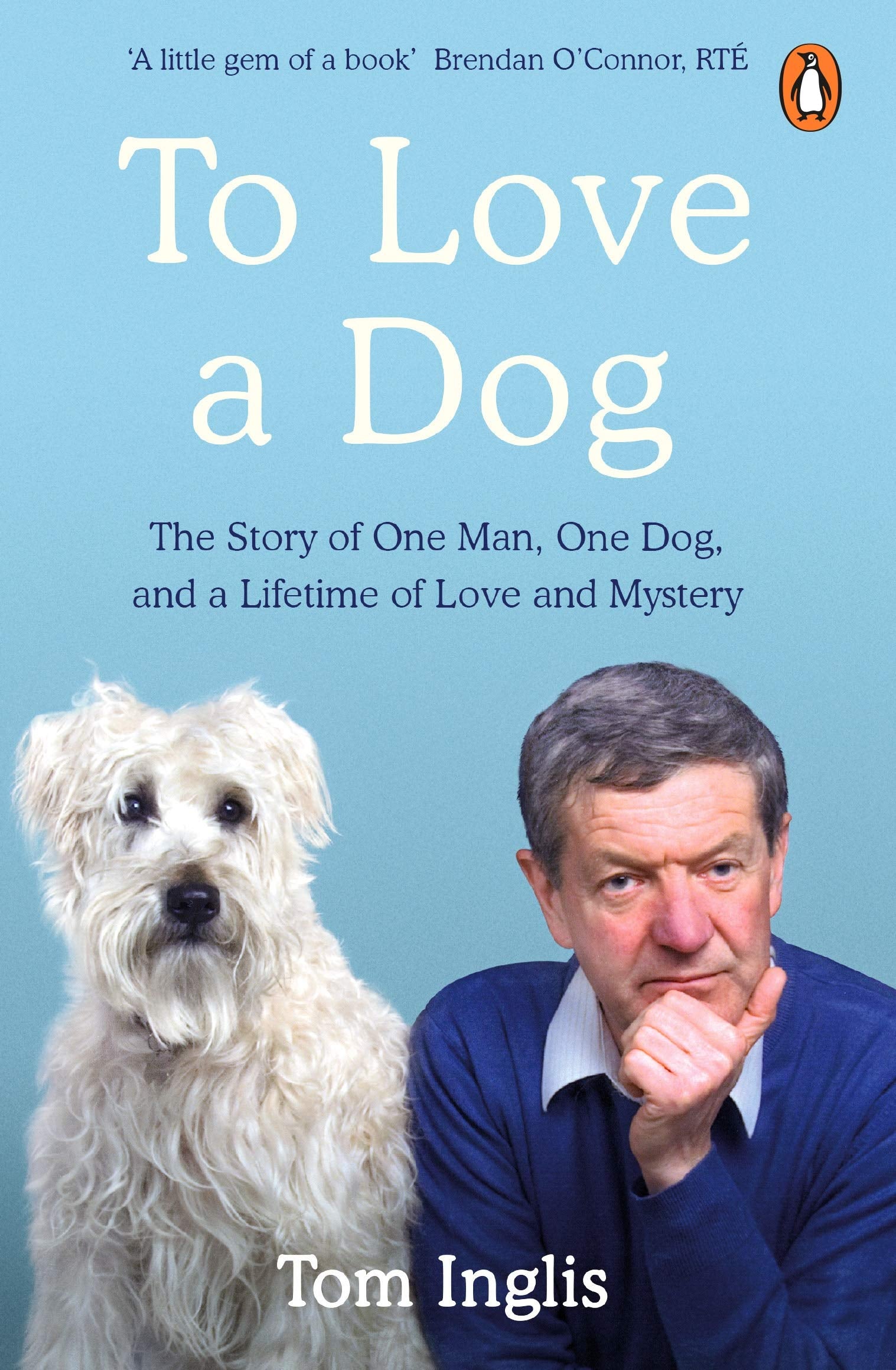 To Love a Dog: The Story of One Man, One Dog, and a Lifetime of Love and Mystery Social Sciences