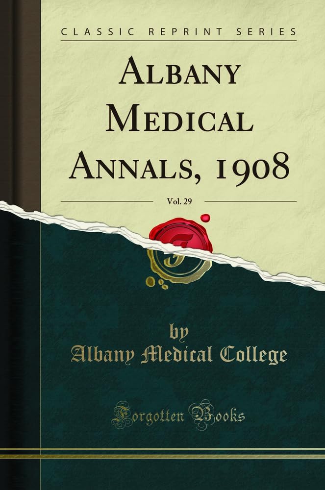 Albany Medical Annals, 1908, Vol. 29 (Classic Reprint) book