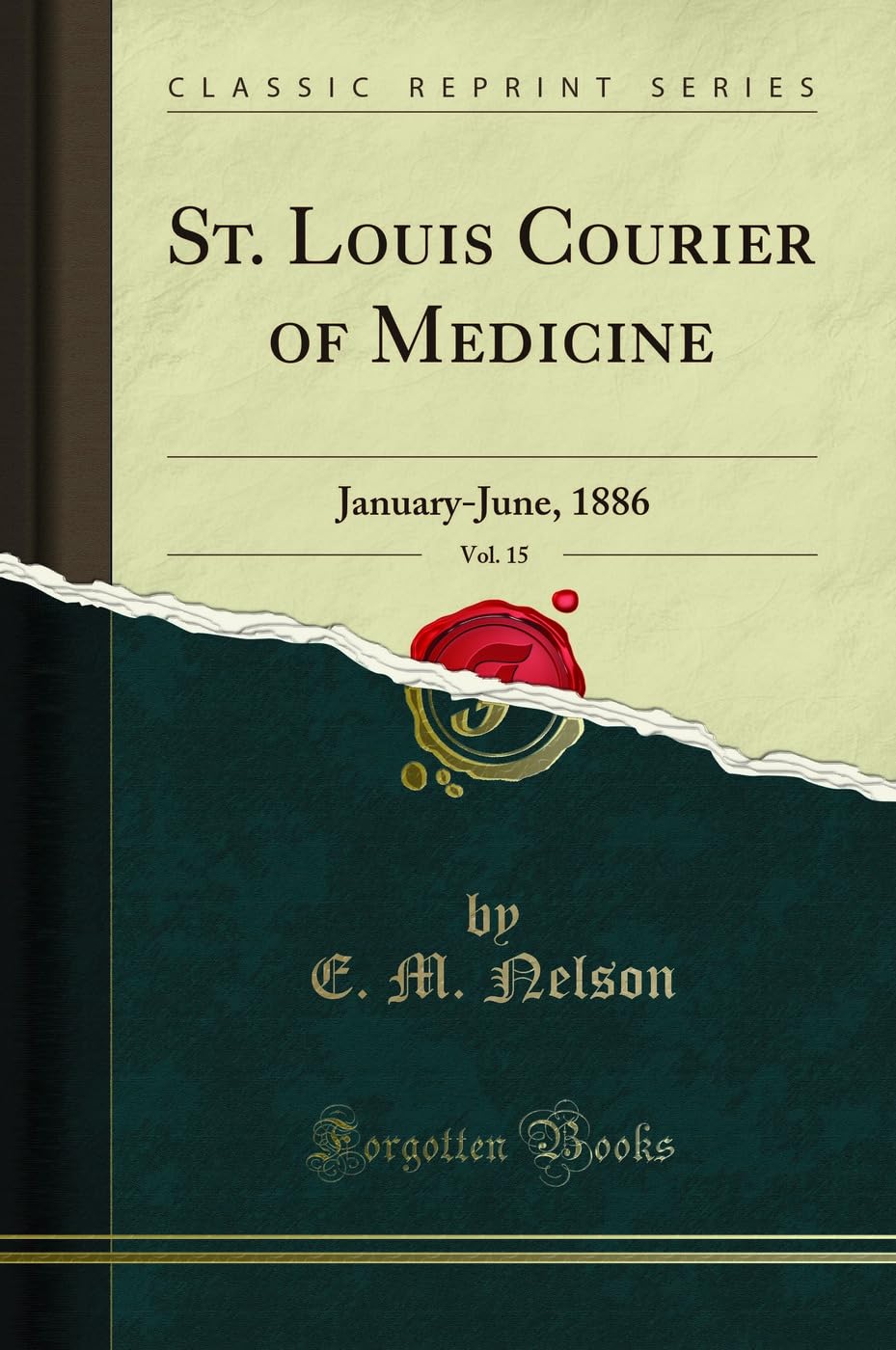 St. Louis Courier of Medicine, Vol. 15: January-June, 1886 (Classic Reprint) book