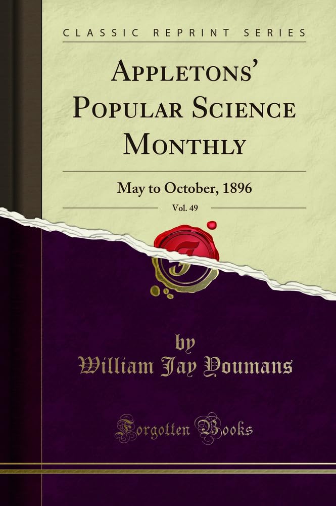 Appletons' Popular Science Monthly, Vol. 49: May to October, 1896 (Classic Reprint) Business, Finance & Career