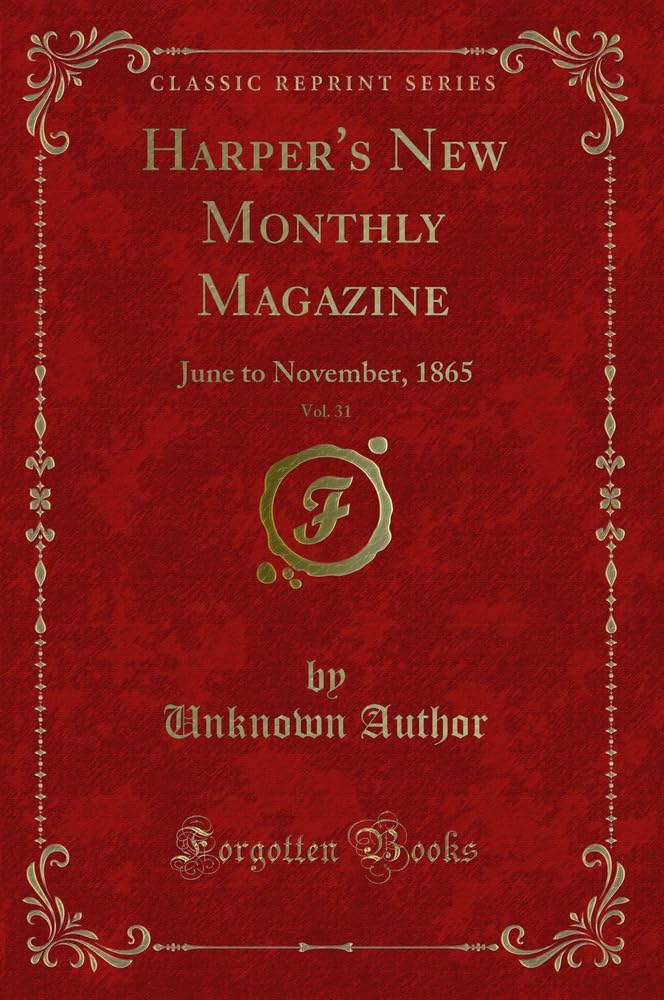 Harper's New Monthly Magazine, Vol. 31: June to November, 1865 (Classic Reprint) Novels & Short Stories