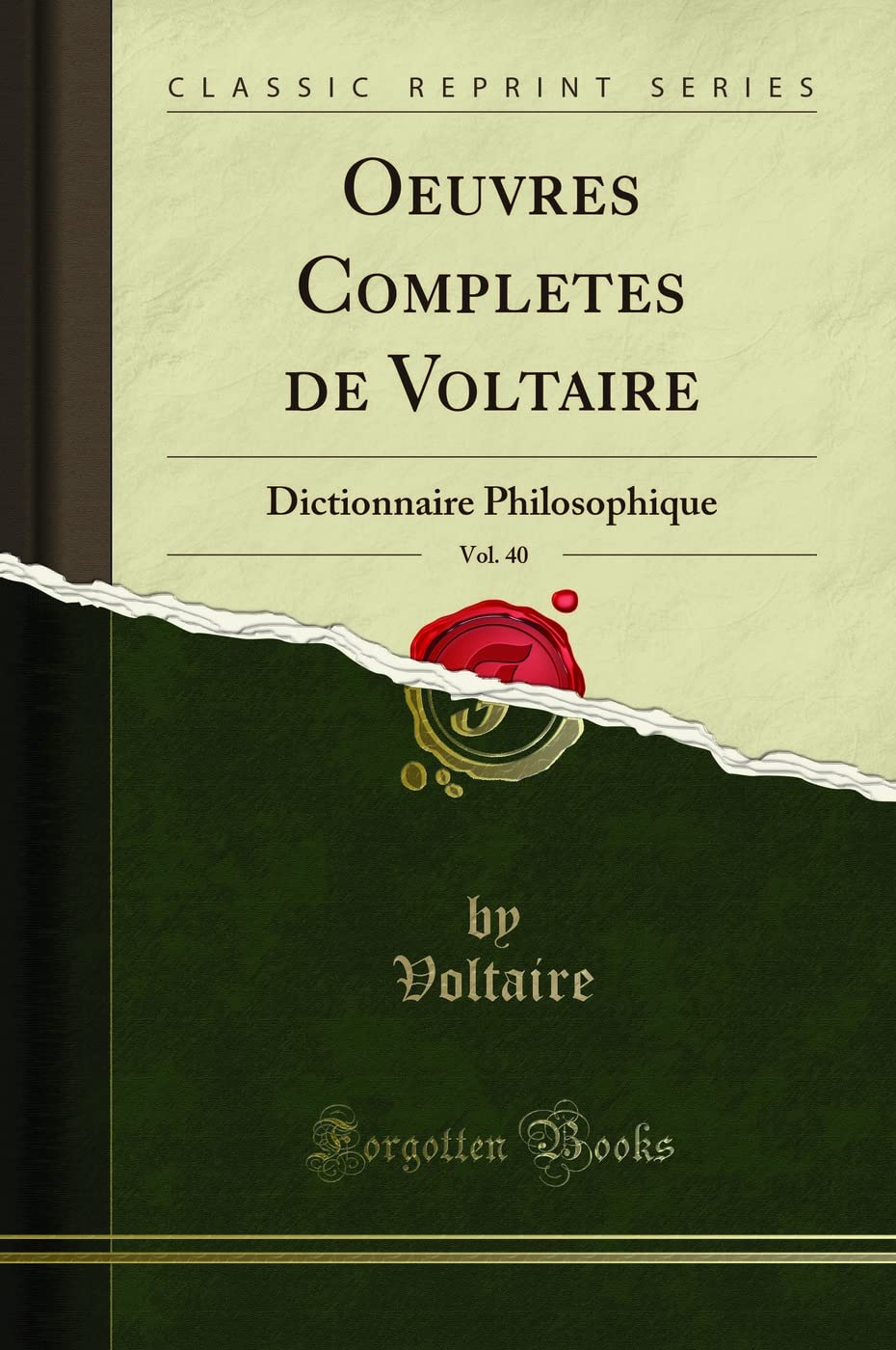 Oeuvres Completes de Voltaire, Vol. 40: Dictionnaire Philosophique (Classic Reprint) Essays & Short Stories
