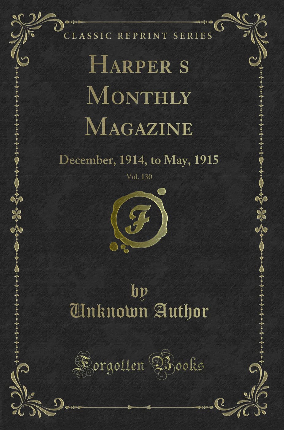 Harper's Monthly Magazine, Vol. 130: December, 1914, to May, 1915 (Classic Reprint) Novels & Short Stories