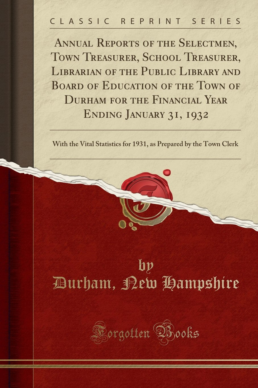 Annual Reports of the Selectmen, Town Treasurer, School Treasurer, Librarian of the Public Library and Board of Education of the Town of Durham for ... for 1931, as Prepared by the Town Cle Reference Books