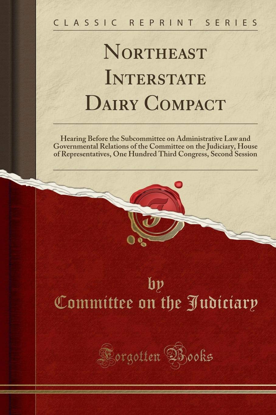 Northeast Interstate Dairy Compact: Hearing Before the Subcommittee on Administrative Law and Governmental Relations of the Committee on the ... Congress, Second Session (Classic Reprint) Reference Books
