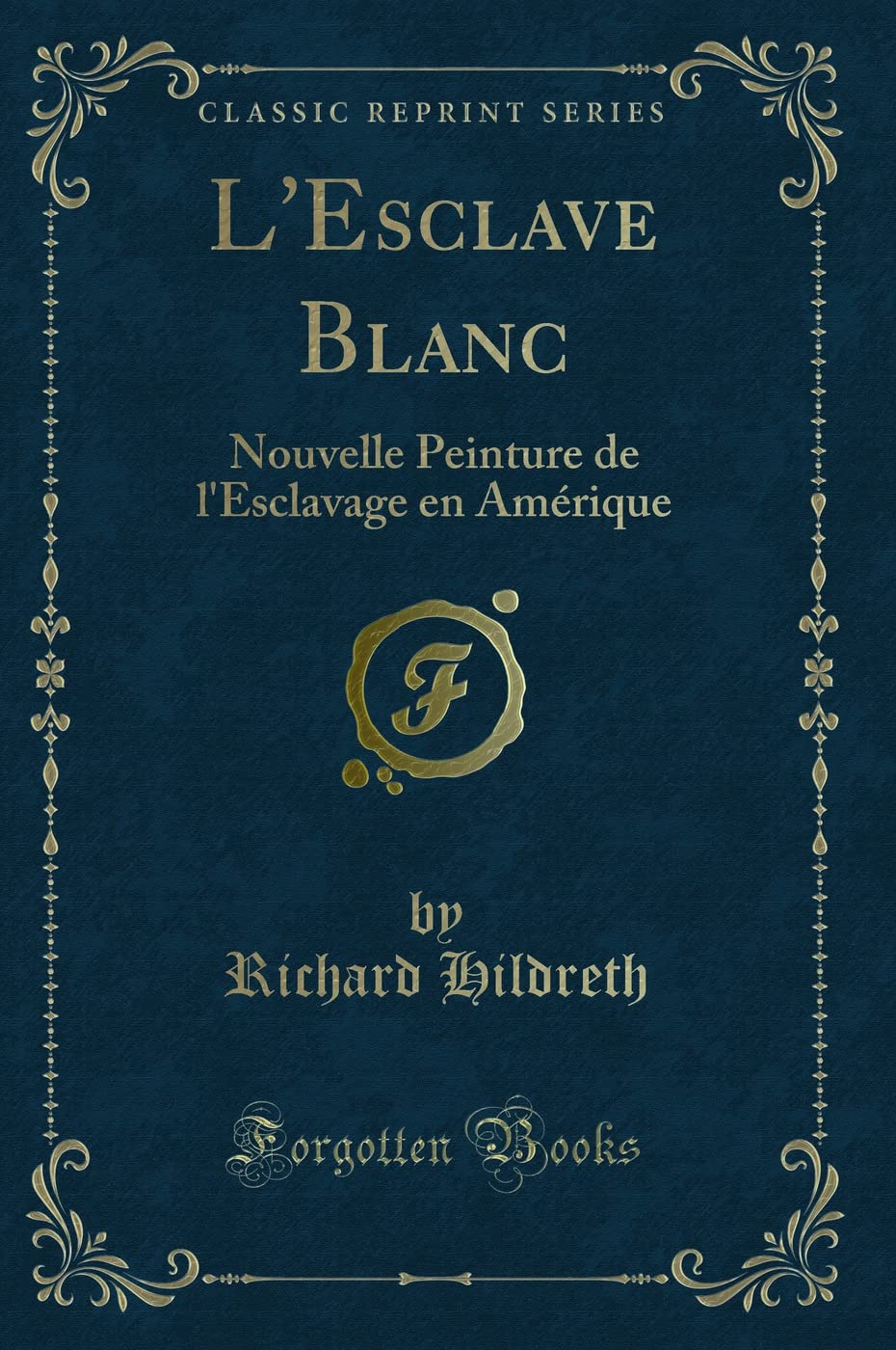 L'Esclave Blanc: Nouvelle Peinture de l'Esclavage En Amérique (Classic Reprint) book