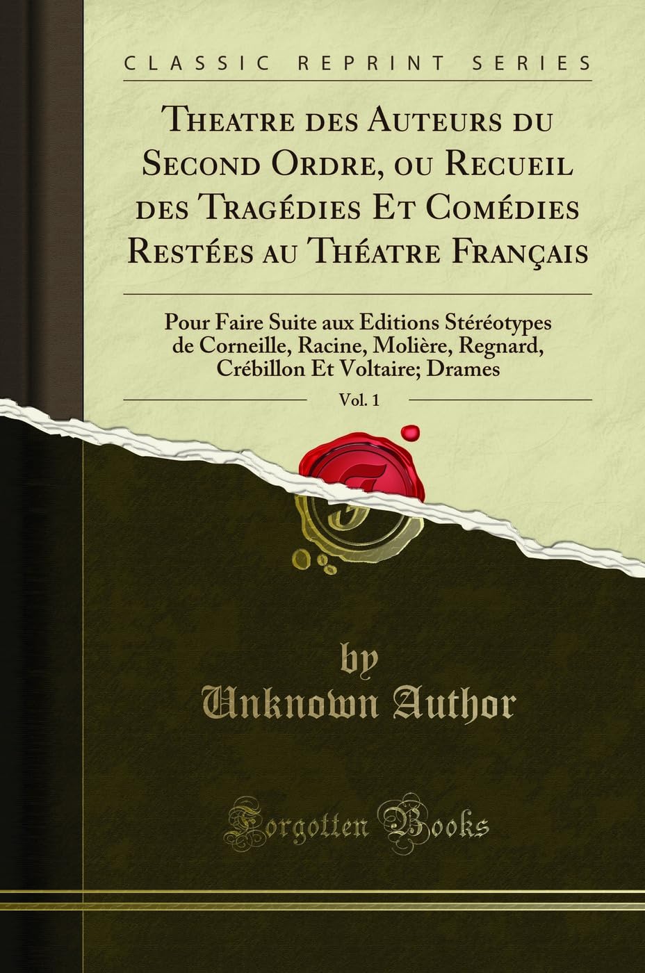 Theatre Des Auteurs Du Second Ordre, Ou Recueil Des Tragédies Et Comédies Restées Au Théatre Français, Vol. 1: Pour Faire Suite Aux Éditions ... Et Voltaire; Drames (Classic Reprint) book
