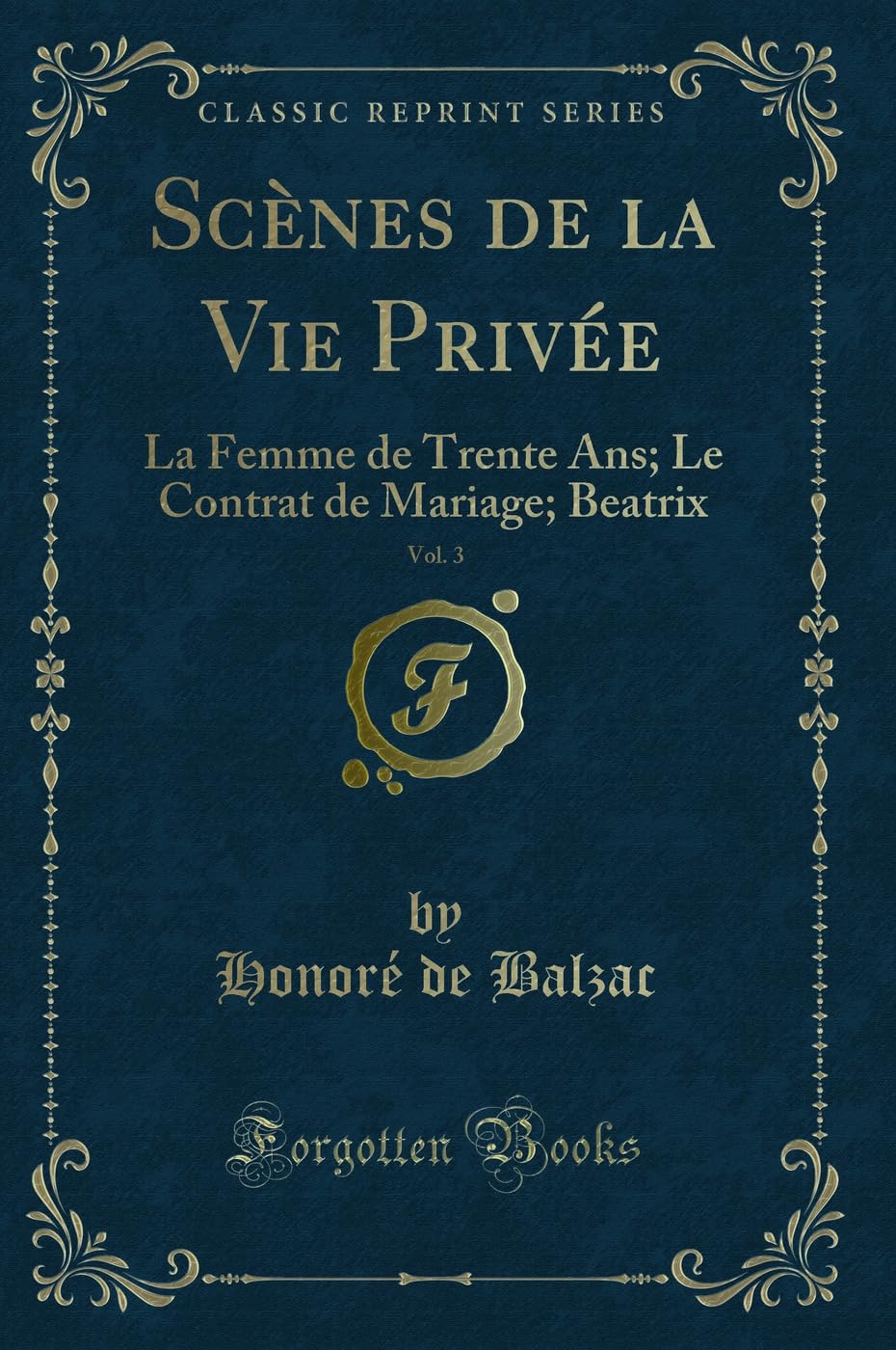 Scènes de la Vie Privée, Vol. 3: La Femme de Trente Ans; Le Contrat de Mariage; Beatrix (Classic Reprint) book