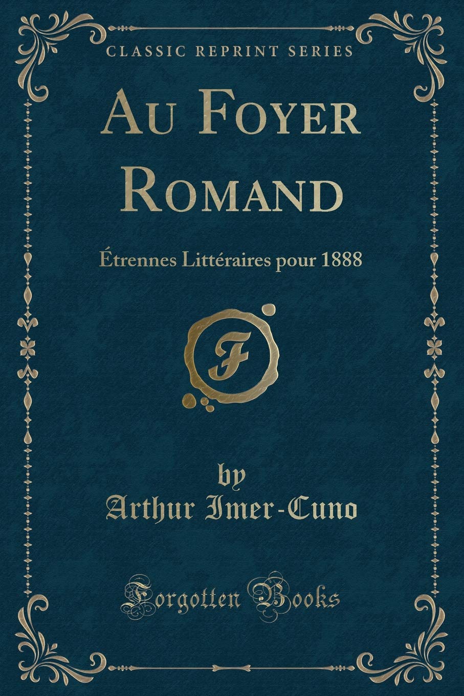 Au Foyer Romand: Étrennes Littéraires Pour 1888 (Classic Reprint) book