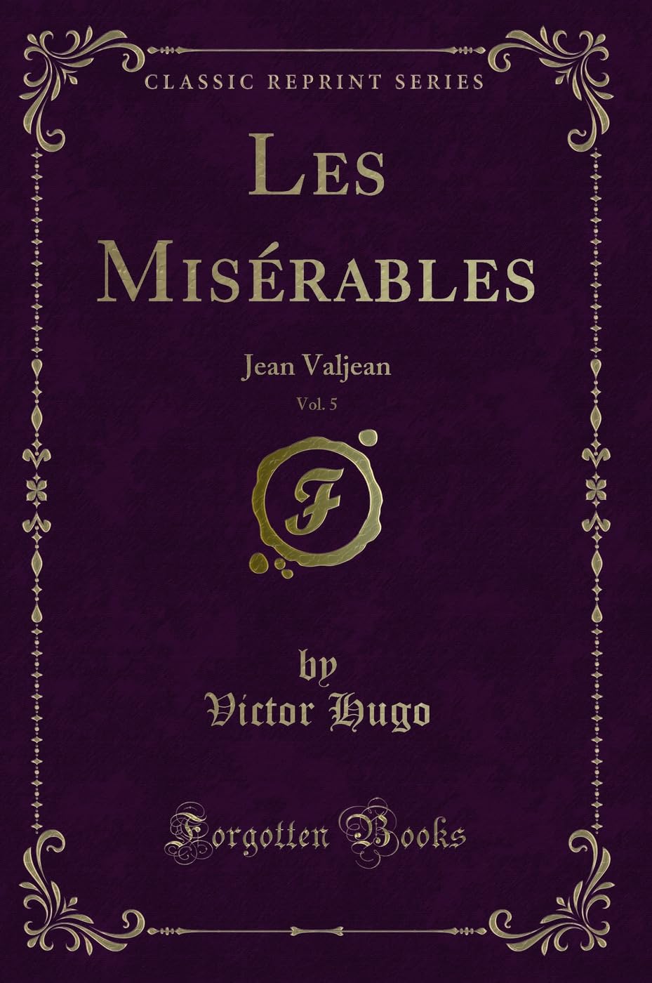 Les Misérables, Vol. 5: Jean Valjean (Classic Reprint) book