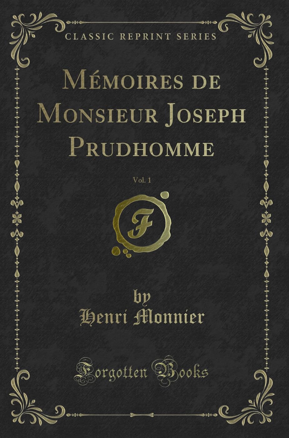 Mémoires de Monsieur Joseph Prudhomme, Vol. 1 (Classic Reprint) book