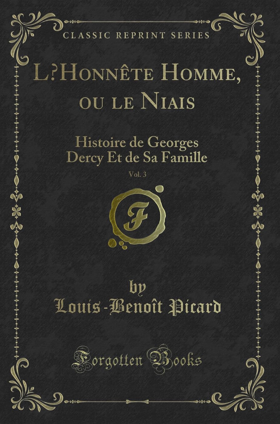 L'Honnète Homme, Ou Le Niais, Vol. 3: Histoire de Georges Dercy Et de Sa Famille (Classic Reprint) book
