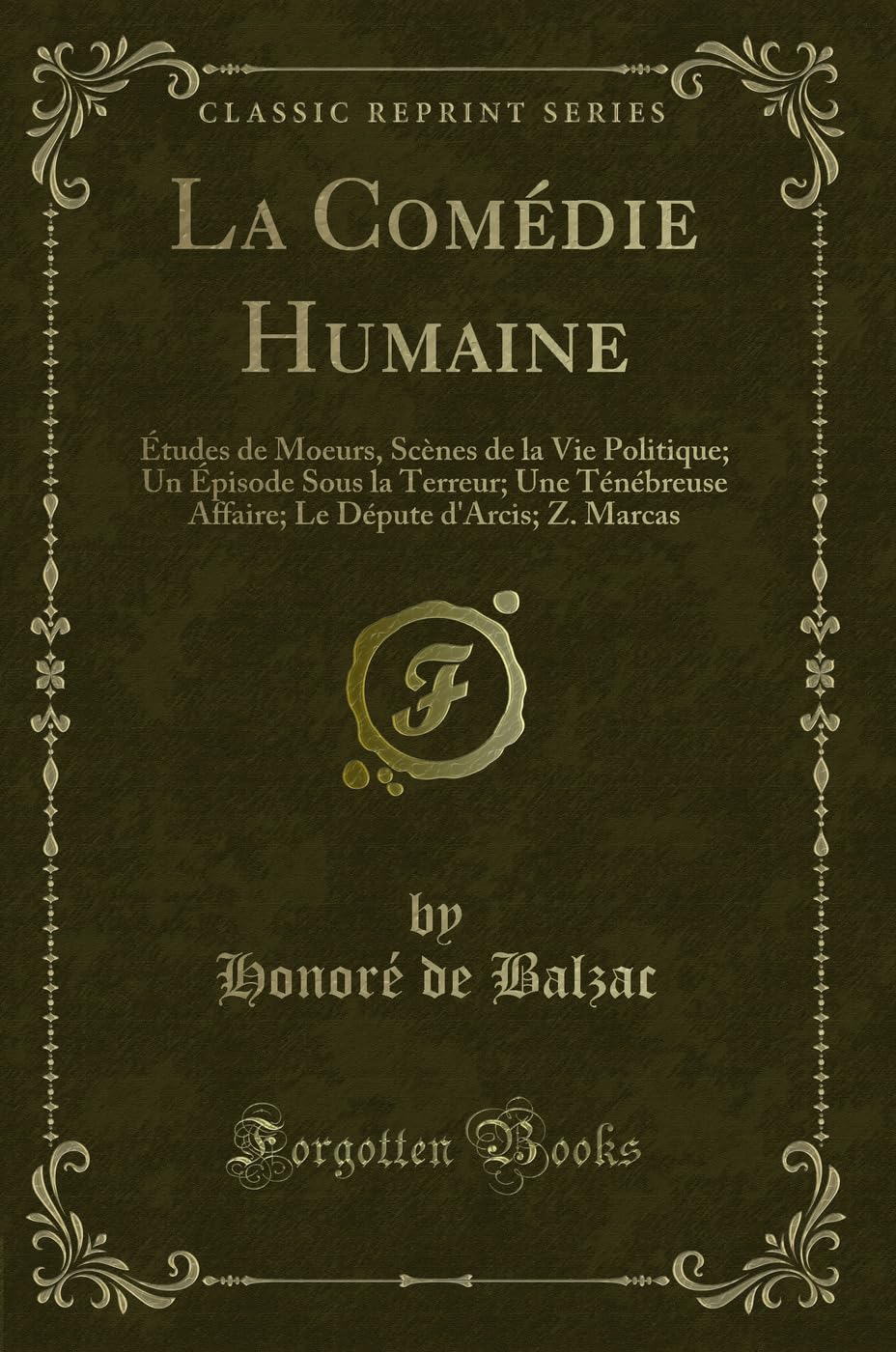 La Comédie Humaine: Études de Moeurs, Scènes de la Vie Politique; Un Épisode Sous La Terreur; Une Ténébreuse Affaire; Le Députe d'Arcis; Z. Marcas (Classic Reprint) book