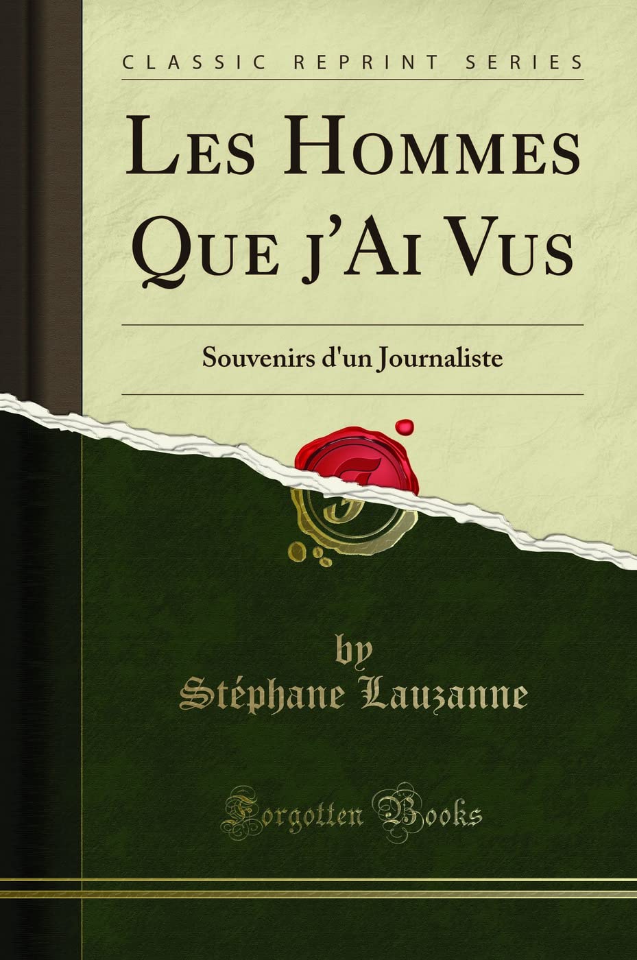 Les Hommes Que j'Ai Vus: Souvenirs d'Un Journaliste (Classic Reprint) book