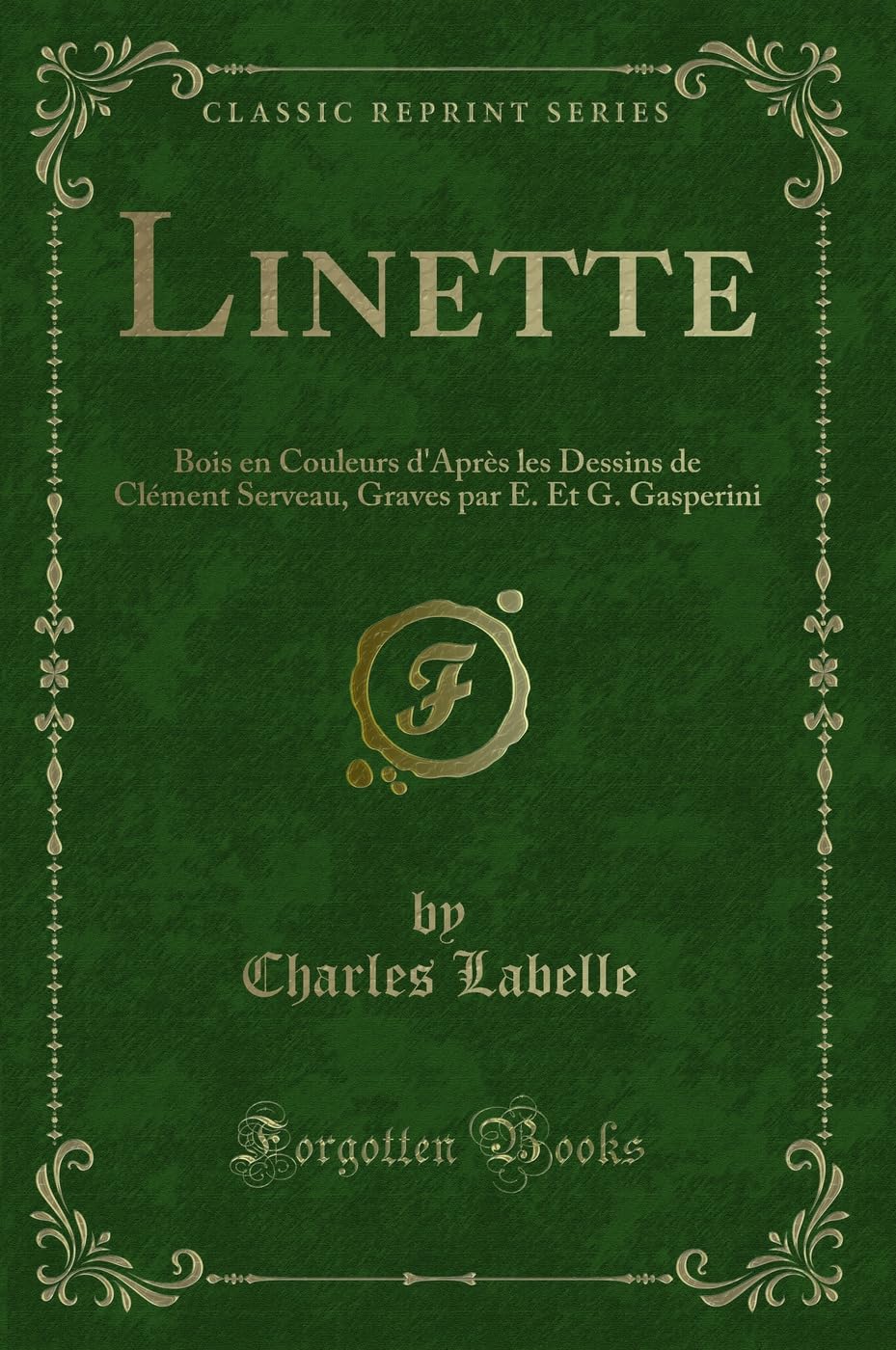 Linette: Bois En Couleurs d'Après Les Dessins de Clément Serveau, Graves Par E. Et G. Gasperini (Classic Reprint) book