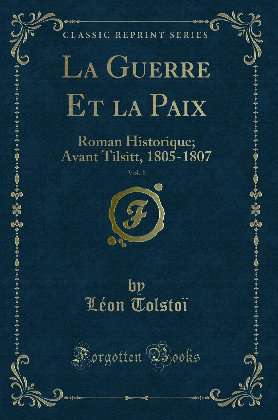 La Guerre Et La Paix, Vol. 1: Roman Historique; Avant Tilsitt, 1805-1807 (Classic Reprint) book
