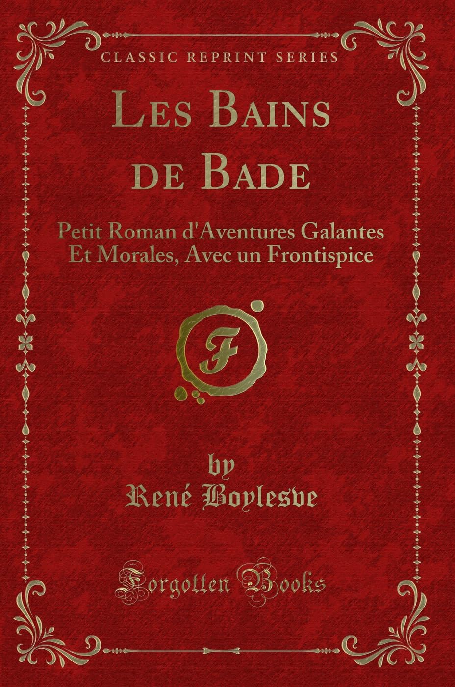 Les Bains de Bade: Petit Roman d'Aventures Galantes Et Morales, Avec Un Frontispice (Classic Reprint) book