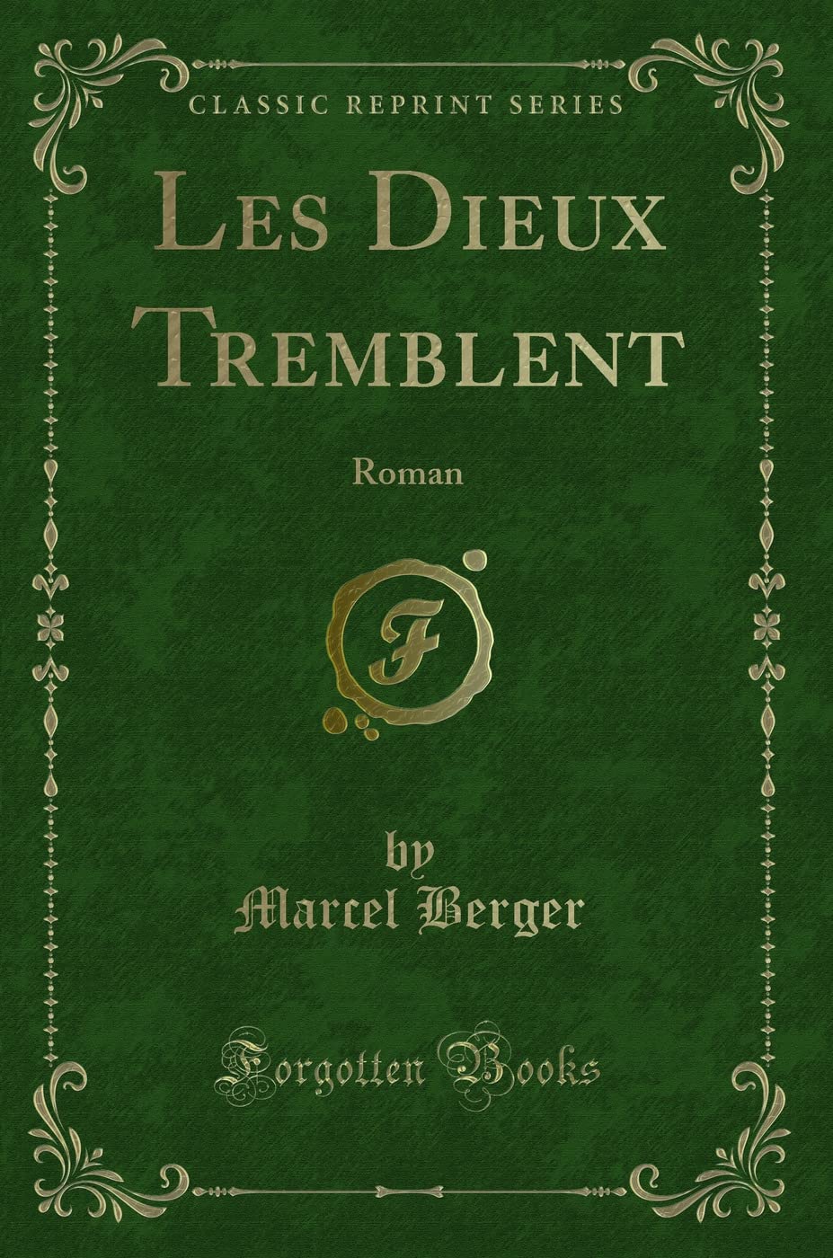 Les Dieux Tremblent: Roman (Classic Reprint) book