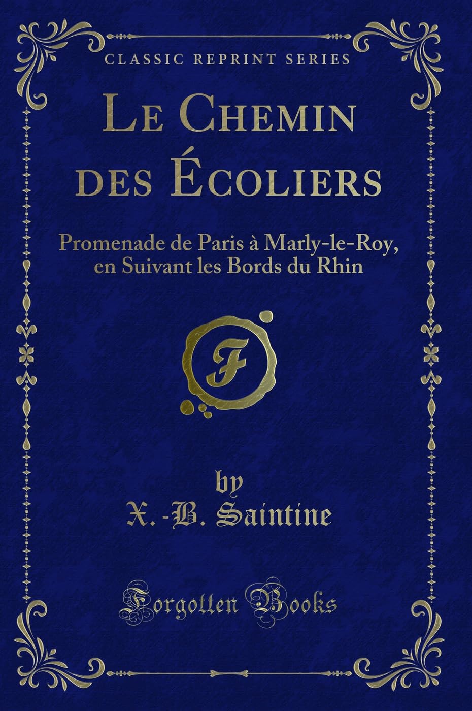 Le Chemin Des Écoliers: Promenade de Paris À Marly-Le-Roy, En Suivant Les Bords Du Rhin (Classic Reprint) book
