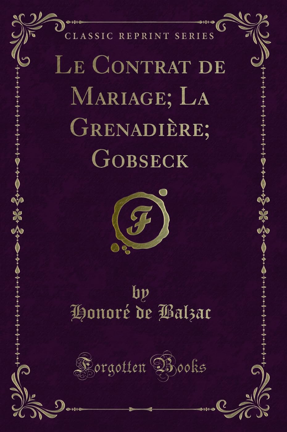 Le Contrat de Mariage; La Grenadière; Gobseck (Classic Reprint) book