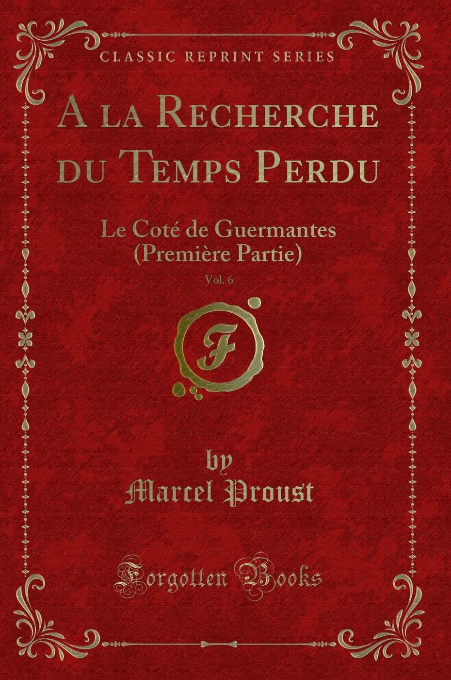 a la Recherche Du Temps Perdu, Vol. 6: Le Coté de Guermantes (Première Partie) (Classic Reprint) book