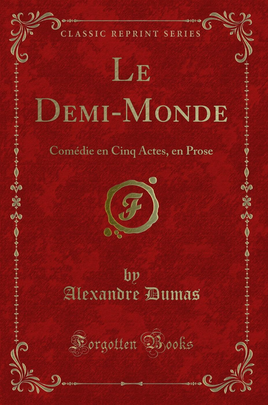Le Demi-Monde: Comédie En Cinq Actes, En Prose (Classic Reprint) book