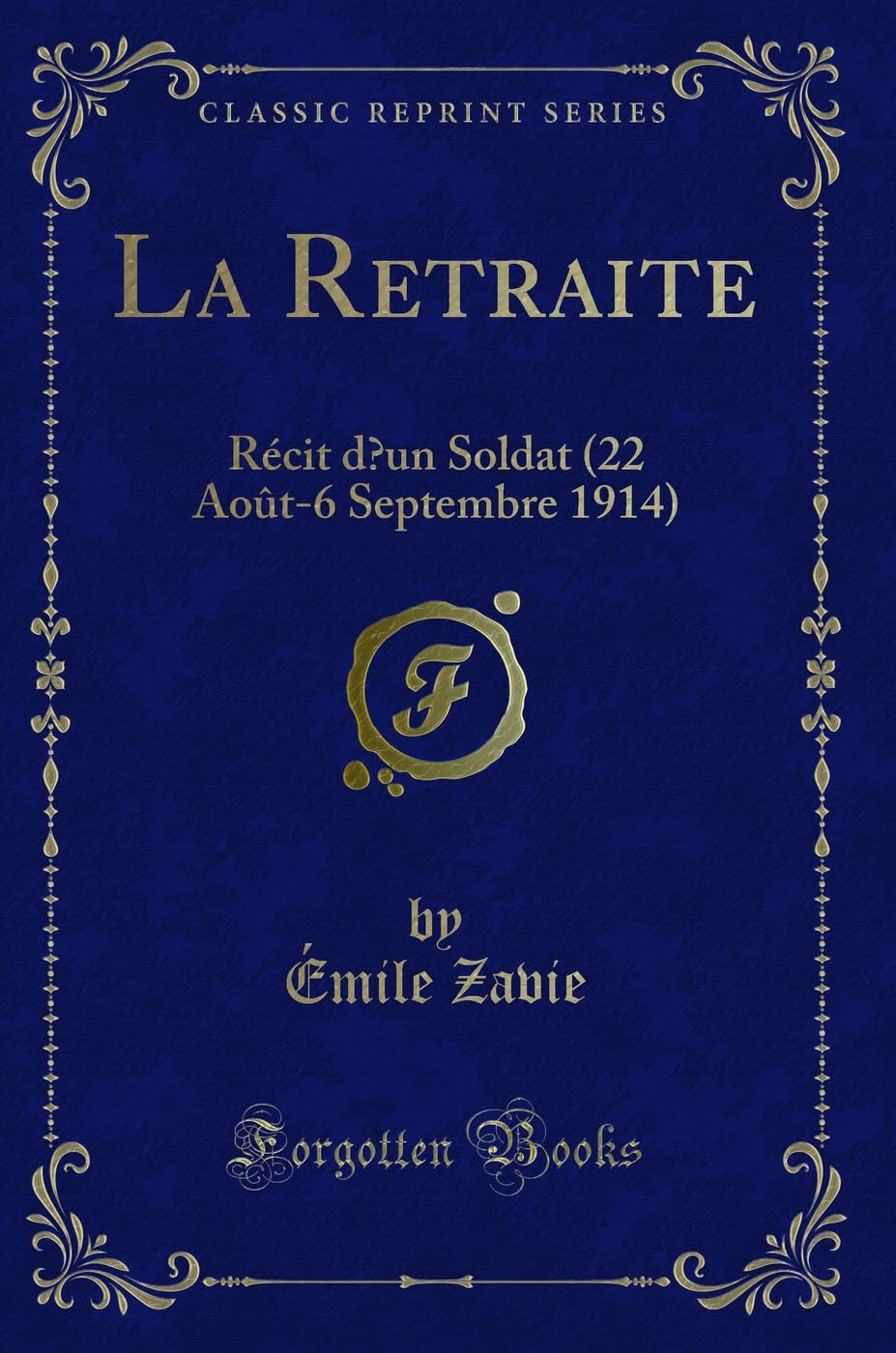 La Retraite: Récit d'Un Soldat (22 Août-6 Septembre 1914) (Classic Reprint) book