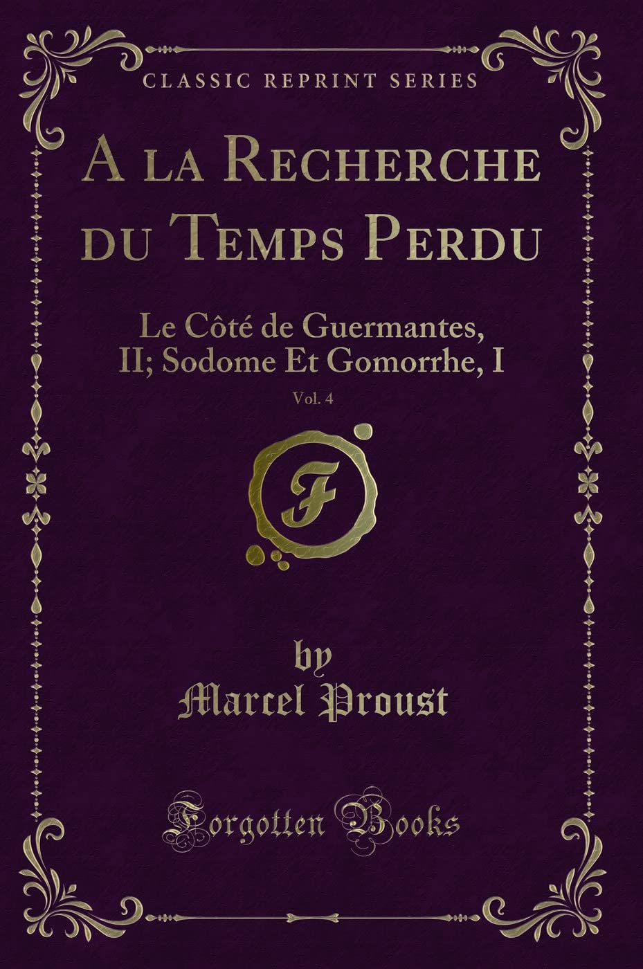 a la Recherche Du Temps Perdu, Vol. 4: Le Côté de Guermantes, II; Sodome Et Gomorrhe, I (Classic Reprint) book