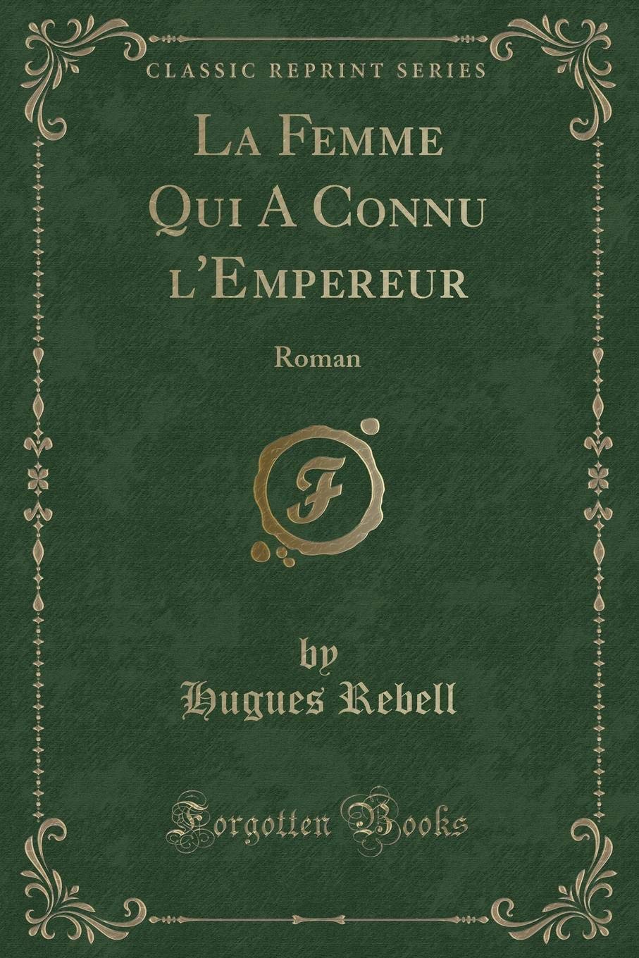 La Femme Qui a Connu l'Empereur: Roman (Classic Reprint) book