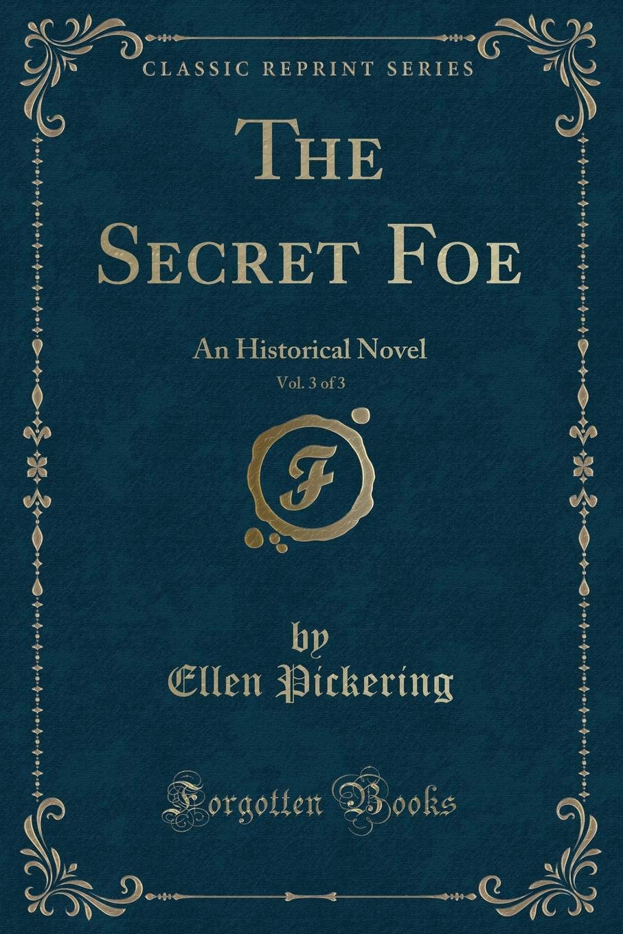 The Secret Foe, Vol. 3 of 3: An Historical Novel (Classic Reprint) book