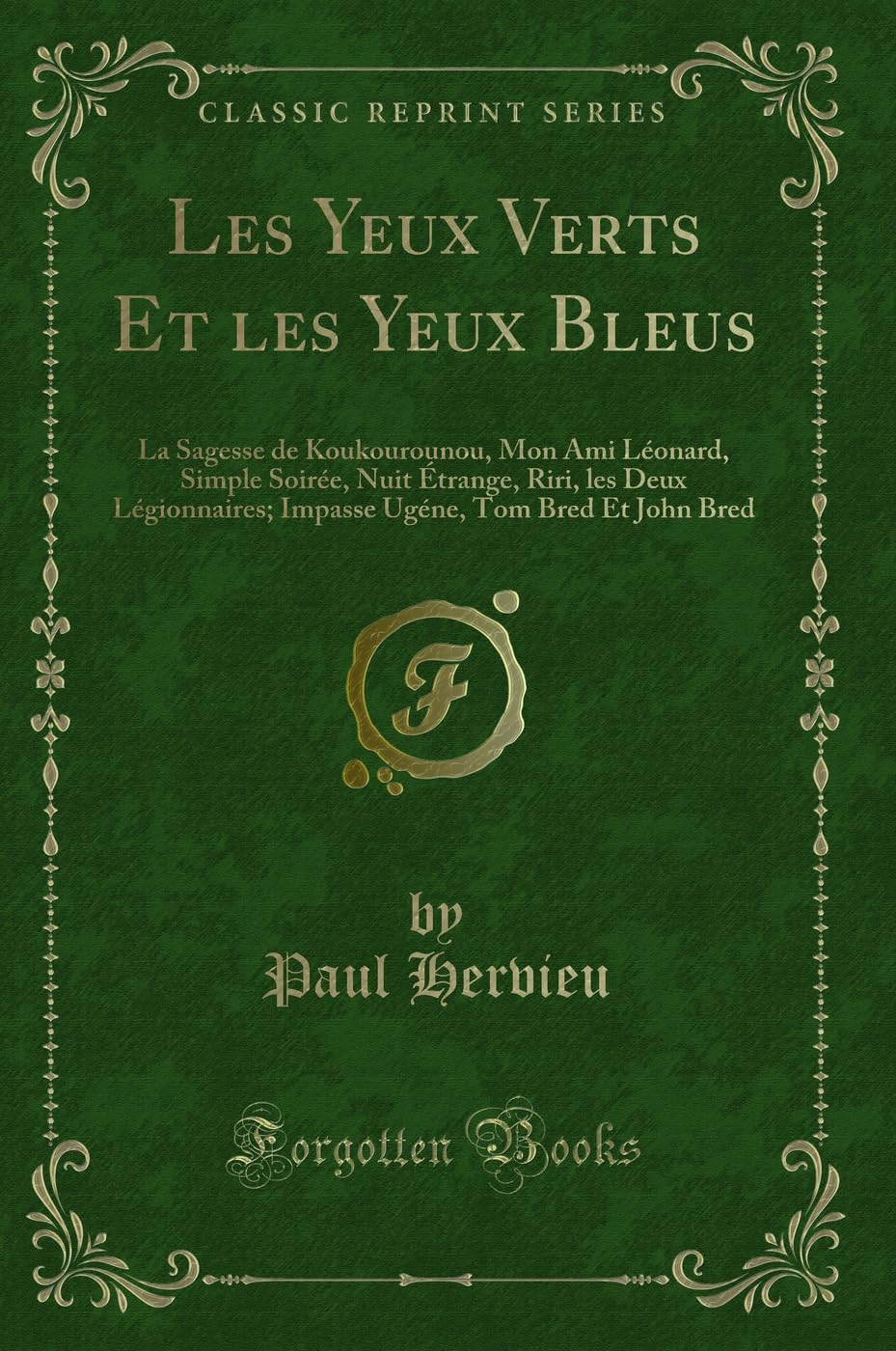 Les Yeux Verts Et Les Yeux Bleus: La Sagesse de Koukourounou, Mon Ami Léonard, Simple Soirée, Nuit Étrange, Riri, Les Deux Légionnaires; Impasse Ugéne, Tom Bred Et John Bred (Classic Reprint) book
