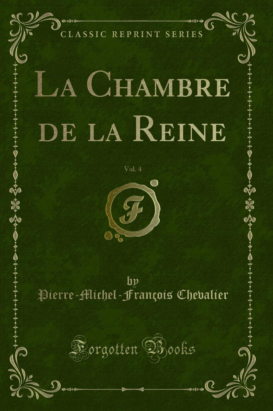 La Chambre de la Reine, Vol. 4 (Classic Reprint) book