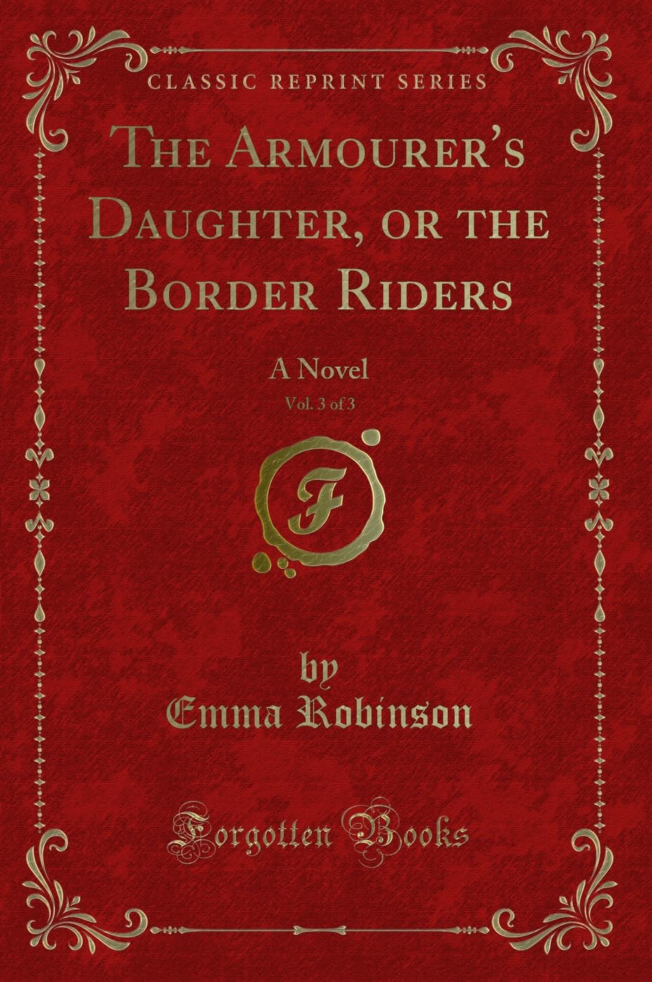 The Armourer's Daughter, or the Border Riders, Vol. 3 of 3: A Novel (Classic Reprint) book