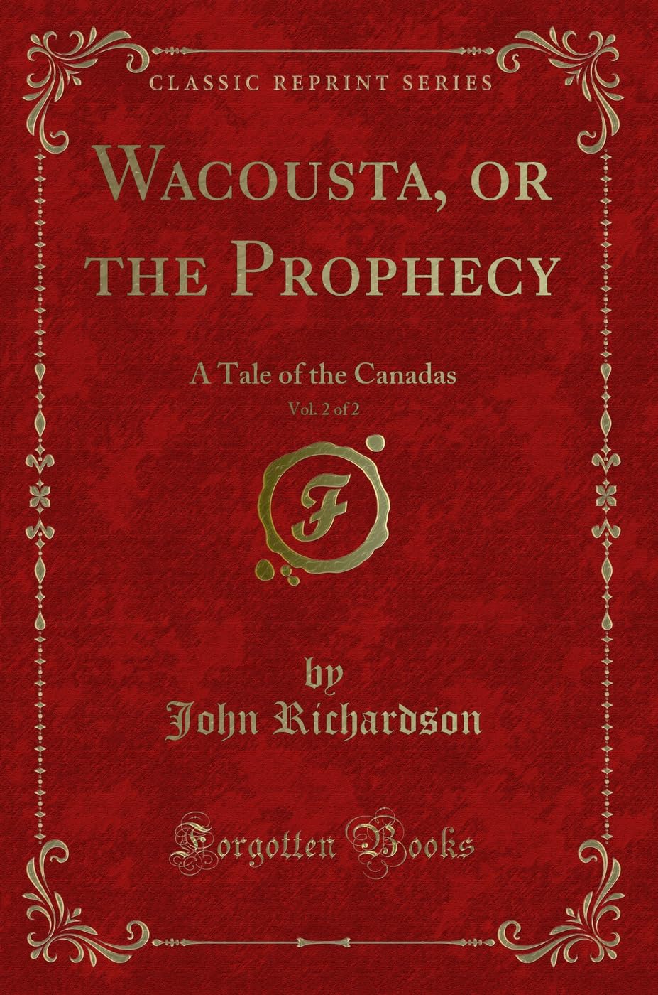 Wacousta, or the Prophecy, Vol. 2 of 2: A Tale of the Canadas (Classic Reprint) Action & Adventure