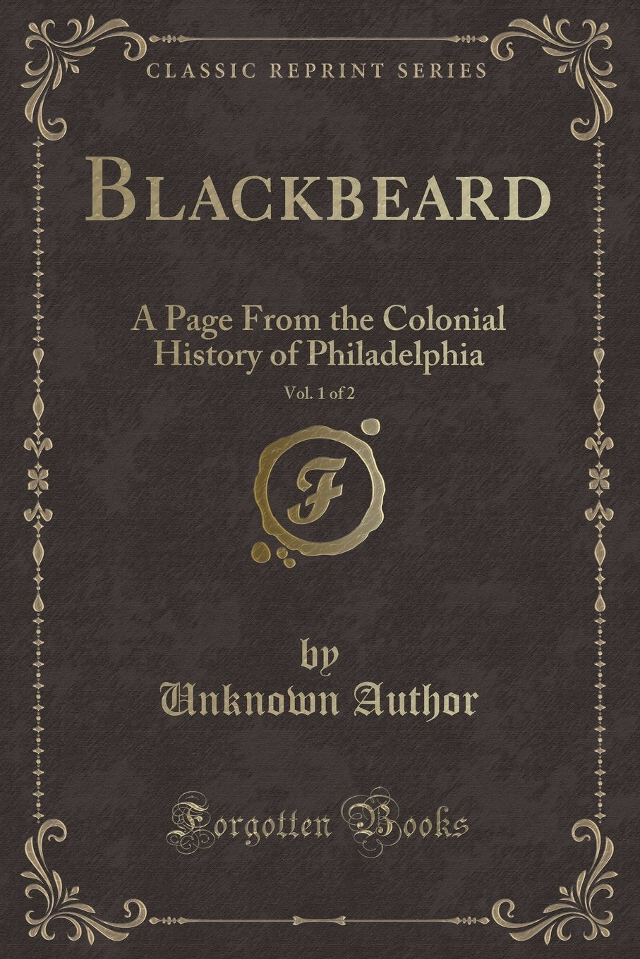 Blackbeard, Vol. 1 of 2: A Page From the Colonial History of Philadelphia (Classic Reprint) Action & Adventure