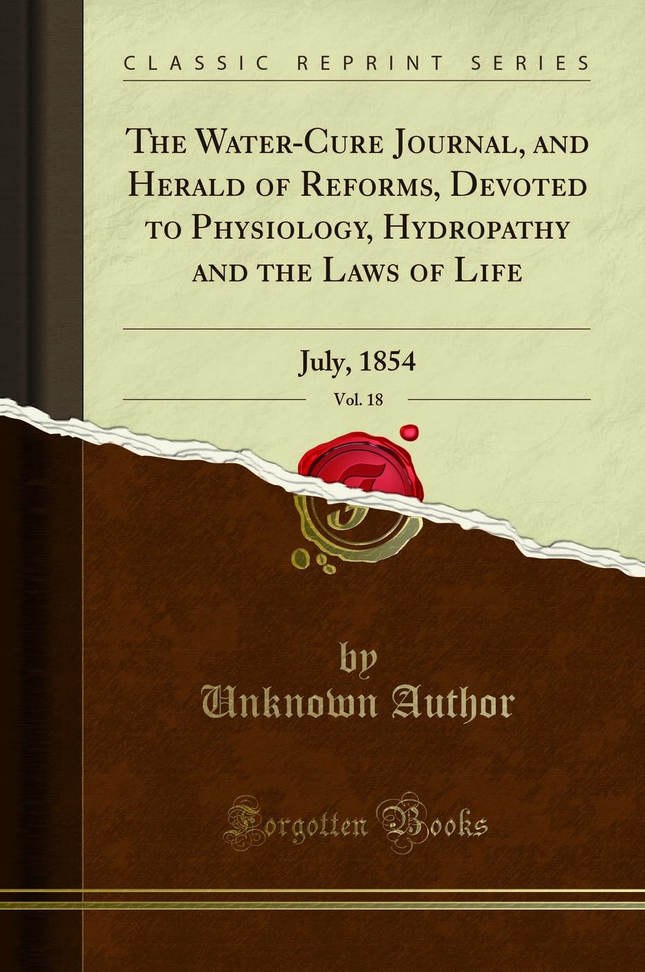 The Water-Cure Journal, and Herald of Reforms, Devoted to Physiology, Hydropathy and the Laws of Life, Vol. 18: July, 1854 (Classic Reprint) book