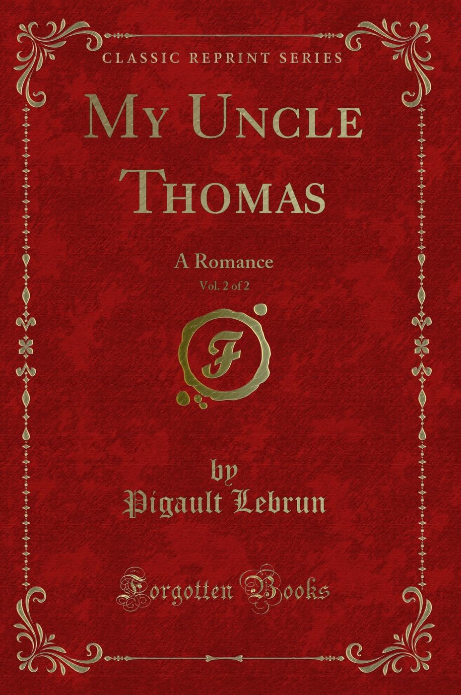 My Uncle Thomas, Vol. 2 of 2: A Romance (Classic Reprint) Novels & Short Stories