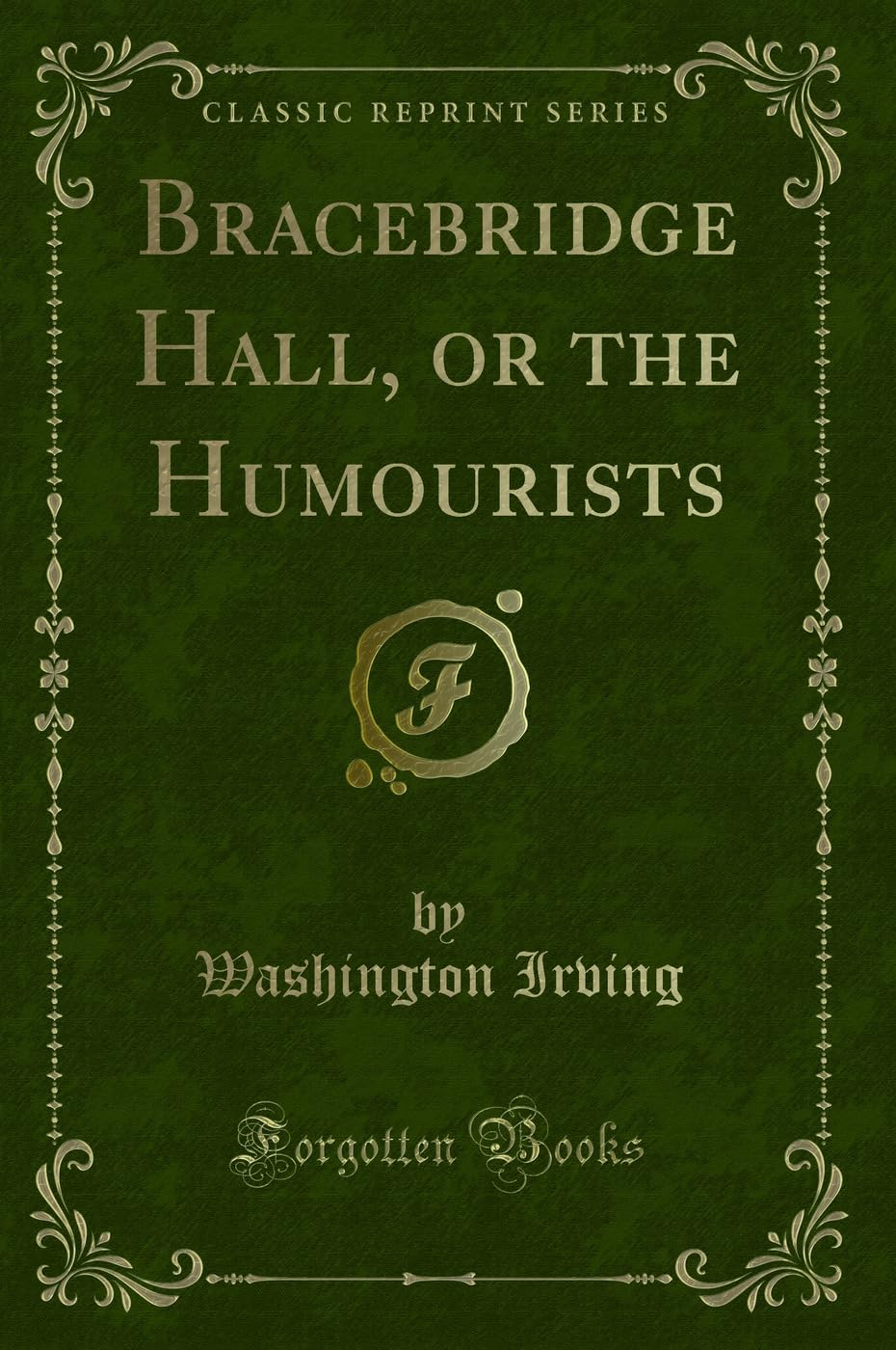 Bracebridge Hall, or the Humourists (Classic Reprint) Novels & Short Stories