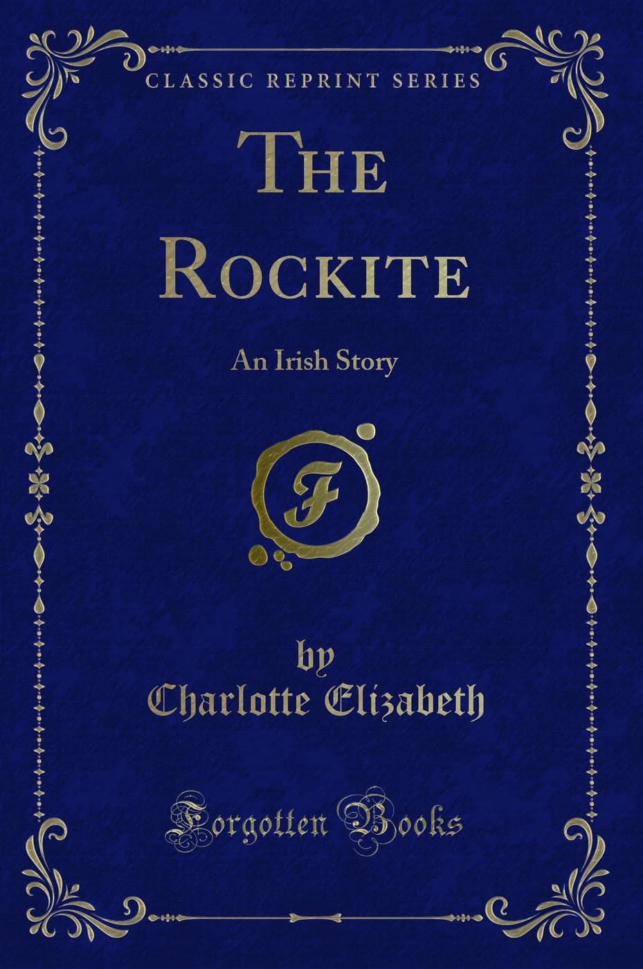 The Rockite: An Irish Story (Classic Reprint) Novels & Short Stories